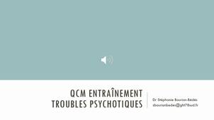 QCM ENTRAÎNEMENT - TROUBLES PSYCHOTIQUES