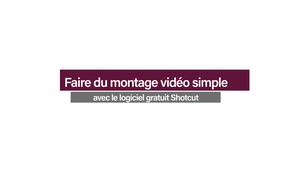 Faire du montage vidéo simple avec le logiciel gratuit Shotcut en français